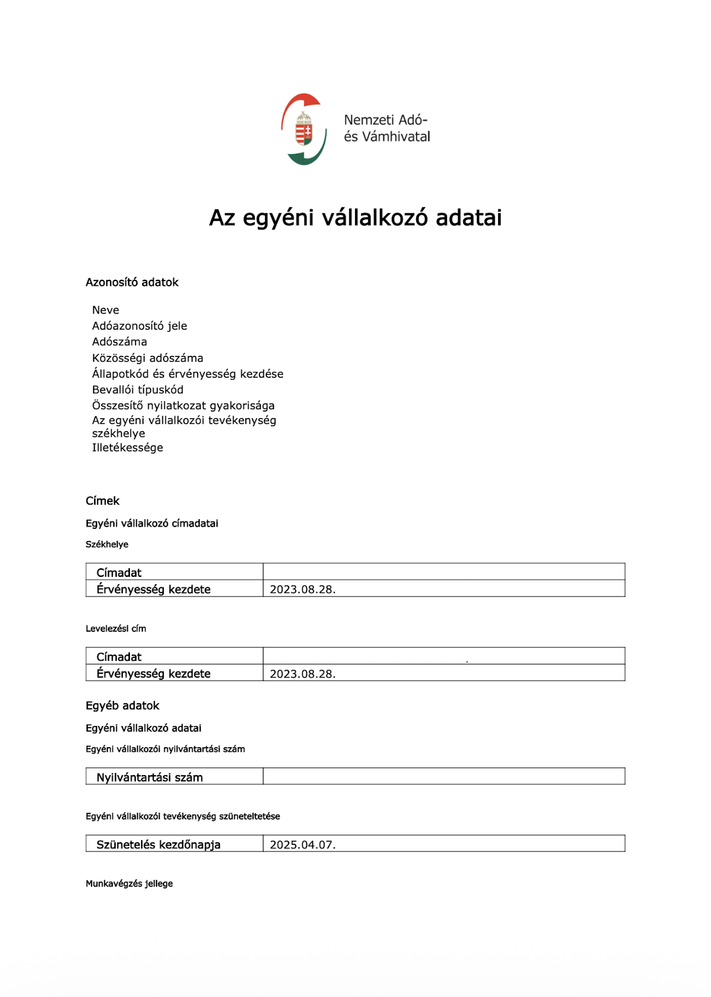 Letöltődik „Az egyéni vállalkozó adatai" PDF dokumentum. Ebből minden szükséges adatot megtalálsz: nyilvántartási szám, adószám, bevallási típuskód, tevékenység székhely és szüneteltetés dátuma.